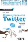 Comunicare con Twitter: Creare relazioni, informarsi, lavorare - Luca Conti, Davide Rapetti