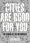 Cities Are Good for You: The Genius of the Metropolis - Leo Hollis