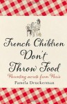 French Children Don't Throw Food - Pamela Druckerman