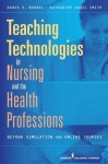 Teaching Technologies in Nursing & the Health Professions - Wanda Bonnel, Katharine Smith