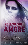 Volevo solo amore - Anna Grieco, Anna Leva