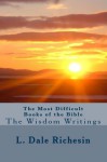 The Most Difficult Books of the Bible: The Wisdom Writings - L. Dale Richesin