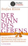 Der Sinn des Gebens: Warum Selbstlosigkeit in der Evolution siegt und wir mit Egoismus nicht weiterkommen (German Edition) - Stefan Klein
