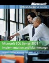 Microsoft SQL Server 2008 Implementation and Maintenance: Exam 70-432 [With Paperback Book] - MOAC (Microsoft Official Academic Course