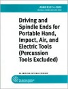 Driving & Spindle Ends for Portable Hand, Impact, Air & Electric Tools (Percussion Tools Excluded) - American Society of Mechanical Engineers