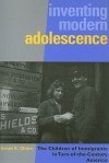 Inventing Modern Adolescence: The Children of Immigrants in Turn-of-the-Century America (Series in Childhood Studies) - Sarah Chinn