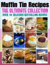 Muffin Tin Recipes: The Ultimate Collection - Over 50 Delicious & Best Selling Recipes - Jennifer Hastings