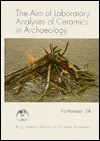 The Aim of Laboratory Analyses of Ceramics in Archaeology, April 7-9, 1995 in Lund Sweden - Anders Lindahl