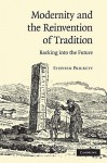 Modernity and the Reinvention of Tradition: Backing Into the Future - Stephen Prickett