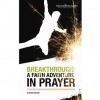 Breakthrough! A Faith Adventure in Prayer - Karen Braun