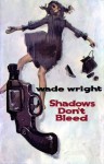 Shadows Don’t Bleed - Wade Wright