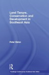 Land Tenure, Conservation and Development in Southeast Asia - Peter Eaton