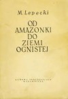 Od Amazonki do Ziemi Ognistej - Mieczysław Lepecki