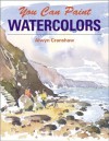 You Can Paint Watercolors: A Step-By-Step Guide for Absolute Beginners - Alwyn Cranshaw, Alwyn Crawshaw