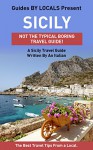 Sicily: By Locals - A Sicily Travel Guide Written By An Italian: The Best Travel Tips About Where to Go and What to See in Sicily, Italy (Sicily, Sicily ... Italy, Italy Travel, Italy Travel Guide) - By Locals, Sicily, Italy