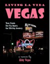 Living La Vida Vegas: Three Friends. Four Trip Reports. One Fifth-Step Inventory. - Abby Vegas