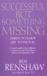 Successful But Something Missing: Daring to Enjoy Life to the Full - Ben Renshaw