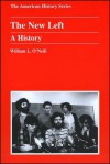 The New Left: A History (American History Series (Arlington Heights, Ill.).) - William L. O'Neill