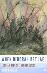 When Deborah Met Jael: Lesbian Biblical Hermeneutics - Deryn Guest