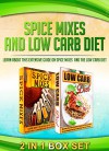 Spice Mixes And Low Carb Diet: 2 IN 1 BOX SET Learn About This Extensive Guide On Spice Mixes And The Low Carb Diet (spice rubs, seasonings, spice mixes, ... cookbook, low carb diet, low carb recipes) - M. Clarkshire