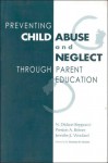 Preventing Child Abuse and Neglect Through Parent Education - N. Dickon Reppucci, Preston A. Britner, Jennifer L. Woolard