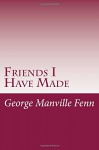 Friends I Have Made - George Manville Fenn