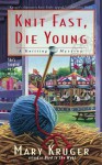 Knit Fast, Die Young (A Knitting Mystery #2) - Mary Kruger