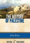 The History of Palestine - John Kitto