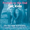 Friends To The End For Kids: The True Value Of Friendship - Bradley Trevor Greive