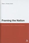 Framing the Nation: Documentary Film in Interwar France - Alison J. Murray Levine