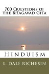 700 Questions of the Bhagavad Gita: Hinduism - L. Dale Richesin