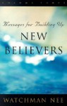 Messages for Building Up New Believers: Volume 3 - Watchman Nee