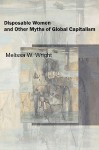 Disposable Women and Other Myths of Global Capitalism (Perspectives on Gender) - Melissa Wright