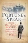 Fortune's Spear: The Story of the Blue-Blooded Rogue Behind the Most Notorious City Scandal of the 1920s - Martin Vander Weyer