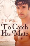 To Catch His Mate - J. D. Walker