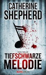 Tiefschwarze Melodie: Thriller - Catherine Shepherd