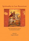 Spirituality In Late Byzantium: Essays Presenting New Research By International Scholars - Eugenia Russell