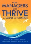 How Managers Can Thrive in Waves of Change - Dutch Holland, Deborah Salvo