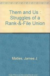 Them and us: Struggles of a rank-and-file union - James J. Matles