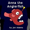 Anna the Anglerfish (Animal Stories : Sea Stories Book 6) - Jon Adams