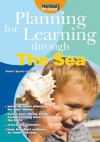 Planning for Learning Through the Sea - Rachel Sparks Linfield, Cathy Hughes