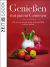 Genießen mit gutem Gewissen: Wie wir uns gesund, lecker und nachhaltig ernähren können - DIE ZEIT