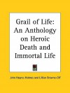 Grail of Life: An Anthology on Heroic Death and Immortal Life - John Haynes Holmes