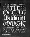 The Occult, Witchcraft & Magic an illustrated history - Christopher Dell