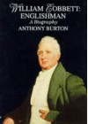 William Cobbett: Englishman - A Biography - Anthony Burton