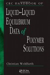 CRC Handbook of Liquid-Liquid Equilibrium Data of Polymer Solutions - Christian Wohlfarth