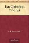 Jean-Christophe, Volume I: Dawn, Morning, Youth, Revolt - Romain Rolland