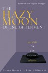 The Hazy Moon of Enlightenment: Part of the On Zen Practice collection - Hakuyu Taizan Maezumi, Bernie Glassman, Chögyam Trungpa