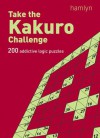 Take the Kakuro Challenge: 200 Addictive Logic Puzzles - Hamlyn