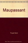 Maupassant - Troyat Henri